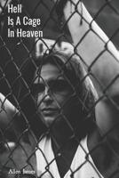 Hell Is A Cage In Heaven 1093374993 Book Cover