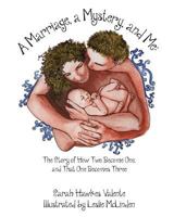 A Marriage, a Mystery, and Me: The Story of How Two Become One, and That One Becomes Three 1535123990 Book Cover