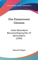 Das Finanzwesen Giessens: Unter Besonderer Berucksichtigung Des 19 Jahrhunderts (1904) 1160361452 Book Cover