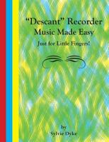 ''Descant'' Recorder Music Made Easy - Just for Little Fingers! 1781486115 Book Cover