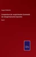 Compendium der vergleichenden Grammatik der Indogermanischen Sprachen: Band I 3375085540 Book Cover
