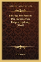 Beitrage Zur Reform Der Preussischen Ehegesetzgebung (1861) 1179840003 Book Cover