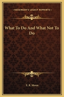 What To Do And What Not To Do 1425347878 Book Cover