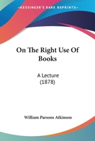 On the Right Use of Books: A Lecture 0548894035 Book Cover