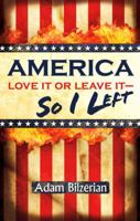 America: Love It Or Leave It - So I Left 0615396224 Book Cover