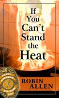 If You Can't Stand the Heat 1410439534 Book Cover