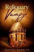 Reliquary for a Vampyr 1088059856 Book Cover