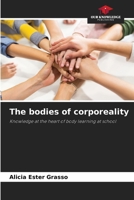 The bodies of corporeality: Knowledge at the heart of body learning at school 6207005864 Book Cover