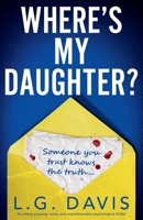 Where's My Daughter?: An utterly gripping, twisty and unputdownable psychological thriller 1807222233 Book Cover