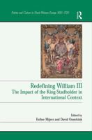 Redefining William III (Politics and Culture in North-Western Europe 1650 - 1720) 1138257966 Book Cover