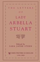 The Letters of Lady Arbella Stuart (Women Writers in English 1350-1850) 0195087186 Book Cover