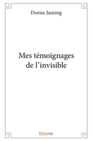 Mes témoignages de l'invisible (French Edition) 2414239034 Book Cover
