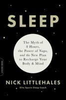 Sleep: The Myth of 8 Hours, the Power of Naps... and the New Plan to Recharge Your Body and Mind 0738234621 Book Cover