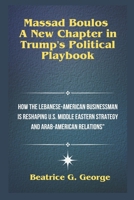 Massad Boulos: A New Chapter in Trump's Political Playbook: How the Lebanese-American Businessman is Reshaping U.S. Middle Eastern Strategy and ... Appointees: Power Players in the New Era.) B0DTHY1VJK Book Cover