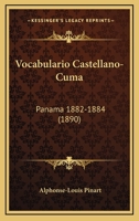 Vocabulario Castellano-Cuma: Panama 1882-1884 (1890) 116196004X Book Cover