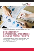 Socialización y Compromiso, predictores de Salud Mental Positiva: Una investigación sobre los factores del trabajo que contribuyen a mejorar la salud del trabajador. 620303746X Book Cover