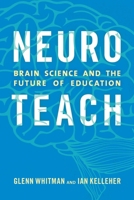 Neuroteach: Brain Science and the Future of Education 1475825358 Book Cover