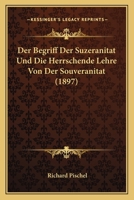 Der Begriff Der Suzeranitat Und Die Herrschende Lehre Von Der Souveranitat (1897) 1141692406 Book Cover