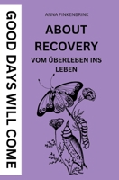 About Recovery: Good Days Will Come: Vom Überleben ins Leben (German Edition) 3384599039 Book Cover