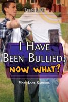 I Have Been Bullied, Now What? 1477779787 Book Cover