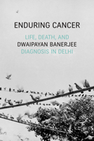 Enduring Cancer: Life, Death, and Diagnosis in Delhi 1478009551 Book Cover