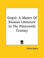 Gogol: A Master Of Russian Literature In The Nineteenth Century 1162910232 Book Cover