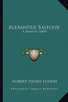 Alexander Balfour: A Memoir 1164562452 Book Cover