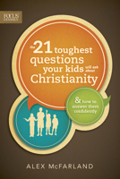 The 21 Toughest Questions Your Kids Will Ask about Christianity: & How to Answer Them Confidently 1589976789 Book Cover