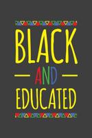 Black And Educated: Black History 6x9 120 Page Notebook 1078151342 Book Cover