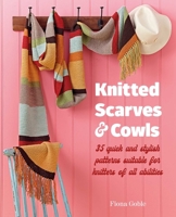 Knitted Scarves and Cowls: 36 quick and stylish patterns for knitters of all abilities 1800652593 Book Cover
