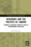 Hegemony and the Politics of Labour: Towards a Discourse Theory of Value in Contemporary Capitalism 1032576901 Book Cover