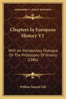 Chapters In European History V1: With An Introductory Dialogue On The Philosophy Of History 1165924382 Book Cover