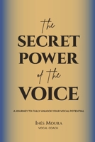 The Secret Power of the Voice: A Journey to Fully Unlock Your Vocal Potential 9083478807 Book Cover