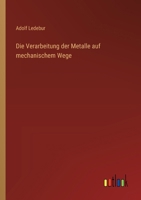 Die Verarbeitung der Metalle auf mechanischem Wege 3368642561 Book Cover