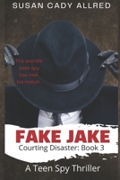 Fake Jake: A Teen Spy Thriller (Courting Disaster: Book 3) B0BQGFS2T4 Book Cover