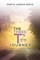 The Three t's of My Journey: (trials Tribulation and Triumphs) 1522760172 Book Cover
