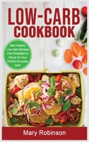 Low-Carb Cookbook: Best Healthy Low Carb Recipes from Breakfast to Dinner for Your Perfect Everyday Diet! 1802835563 Book Cover