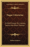 Nugae Litterariae: Or, Brief Essays on Literary, Social, and Other Themes 0548459088 Book Cover