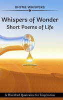 Whispers of Wonder - Short Poems of Life: A Hundred Quatrains for Inspiration B0C1312W12 Book Cover