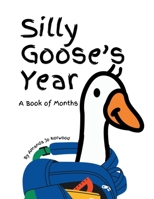 Silly Goose's Year: A Book of Months B0FHQ917N1 Book Cover