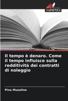 Il tempo è denaro. Come il tempo influisce sulla redditività dei contratti di noleggio (Italian Edition) 6206563022 Book Cover
