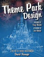 Theme Park Design & the Art of Themed Entertainment 0993578918 Book Cover