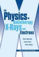The Physics of Radiotherapy X-Rays And Electrons 1930524366 Book Cover