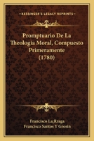 Promptuario De La Theologia Moral, Compuesto Primeramente (1780) 116621480X Book Cover