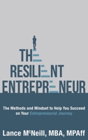 The Resilient Entrepreneur: The Methods and Mindset to Help You Succeed on Your Entrepreneurial Journey 0578539772 Book Cover