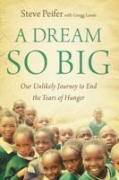 A Dream So Big: Our Unlikely Journey to End the Tears of Hunger 0310326095 Book Cover
