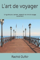 L’art de voyager: Un guide pour penser, ressentir et vivre le voyage autrement (French Edition) B0GHFR8WBY Book Cover
