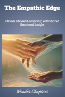 The Empathic Edge: Elevate Life and Leadership with Shared Emotional Insight B0FM434V4H Book Cover