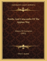 Tombs And Catacombs Of The Appian Way: History Of Cremation 1166271234 Book Cover