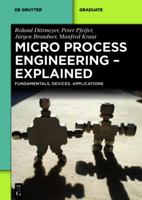 Micro Process Engineering - Explained: Fundamentals, Devices, Applications 3110265389 Book Cover